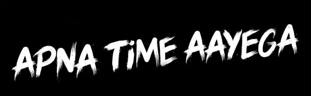APNA TIME AAYEGA!
